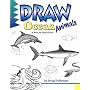 Draw! Ocean Animals (Learn to draw: inspiration & ideas for young artists)
