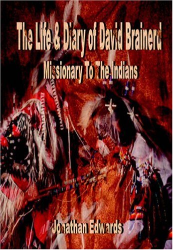 The Life and Diary of David Brainerd, Missionary to the Indians (The Works of Jonathan Edwards) under Edwards, Jonathan in The Books Store
