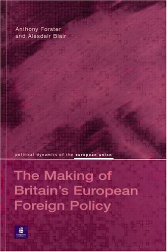 Britain's European Foreign Policy (Political Dynamics of the European Union)