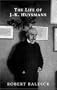 The Life of J.-K. Huysmans (Dark Master Series)