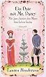 Ein Date mit Mr. Darcy. Mit Jane Austen den Mann f�rs Leben finden