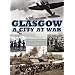 Glasgow: A City at War