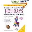Science Projects for Holidays Throughout the Year by Mickey Sarquis, Linda Woodward, and Terrific Science Press