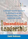 cover of Unconditional Leadership: A Principle-centred Approach to Developing People, Building Teams and Maximising Results