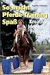 So macht Pferde-Training Spa�