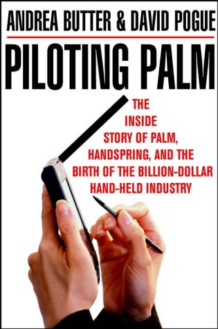 Piloting Palm: The Inside Story of Palm, Handspring and the Birth of the Billion-dollar Handheld Industry