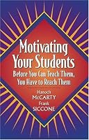 Motivating Your Students: Before You Can Teach Them, You Have to Reach Them