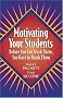 Motivating Your Students: Before You Can Teach Them, You Have to Reach Them