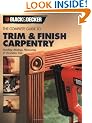 The Complete Guide to Trim and Finish Carpentry (Black & Decker Complete Guide To...)