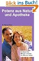 Potenz aus Natur und Apotheke: Ein Buch f�r M�nner und alle, die M�nner lieben