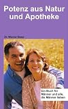 Potenz aus Natur und Apotheke: Ein Buch f�r M�nner und alle, die M�nner lieben - Dr. Werner Esser