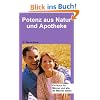 Potenz aus Natur und Apotheke: Ein Buch f�r M�nner und alle, die M�nner lieben