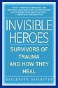 Invisible Heroes: Survivors of Trauma and How They Heal