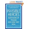 Invisible Heroes: Survivors of Trauma and How They Heal