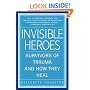 Invisible Heroes: Survivors of Trauma and How They Heal