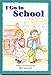 I Go to School (The Toddler Experience Series)