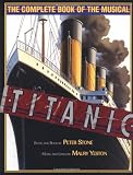 Titanic: The Complete Book of the Musical: Story and Book by Peter Stone, Music and Lyrics by Maury Yeston