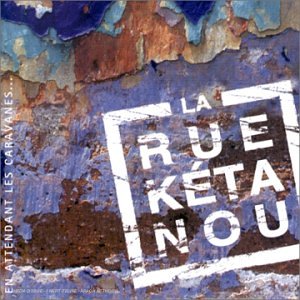 La Rue K&eacute;tanou - En attendant les caravanes... - Zortam Music