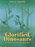 Glorified Dinosaurs: The Origin and Early Evolution of Birds