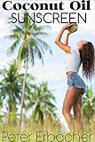 Coconut Oil Sunscreen: How To Make (Amazing Coconut Oil Book 1)