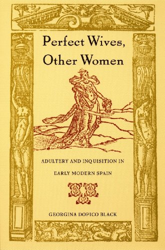 Perfect Wives, Other Women: Adultery and Inquisition in Early Modern Spain
