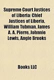 Supreme Court Justices of Liberia: Chief Justices of Liberia, William Tubman, James A. A. Pierre, Johnnie Lewis, Angie Brooks