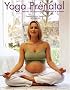 Yoga pr�natal : Renforcer son corps et son mental pendant la grossesse