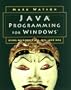 Java Programming for Windows�: Using Microsoft� AFC, WFC, and XML