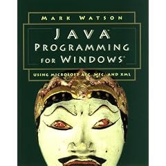Java Programming for Windows: Using Microsoft Afc, Wfc, and Xml