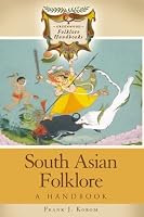 South Asian Folklore: A Handbook (Greenwood Folklore Handbooks)