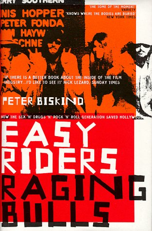Easy Riders, Raging Bulls: How the Sex, Drugs and Rock 'n' Roll Generation Changed Hollywood