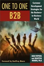 The One to One B2B: Customer Relationship Management Strategies for the Real Economy (One to One)