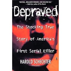 Depraved: The Shocking True Story of America's First Serial Killer