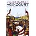 Agincourt: The King, the Campaign, the Battle
