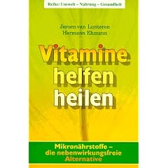 Vitamine helfen heilen: Mikron�hrstoffe - die nebenwirkungsfreie Alternative