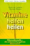 Vitamine helfen heilen: Mikron�hrstoffe - die nebenwirkungsfreie Alternative