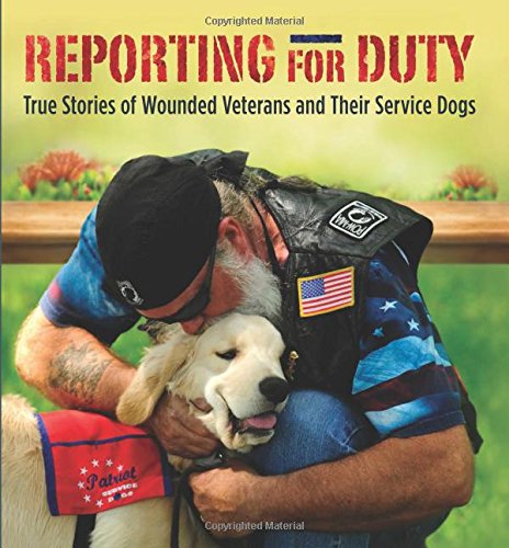 Reporting for Duty: True Stories of Wounded Veterans and Their Service Dogs