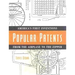 Popular Patents: American's First Inventions from the Airplane to the Zipper