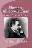 Human, All-Too-Human (Parts One and Two)