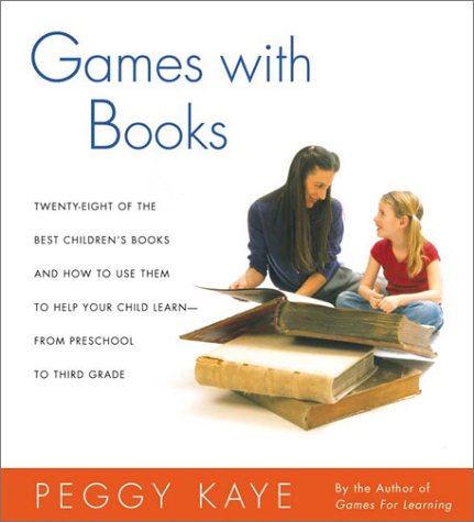 Games With Books: Twenty-eight of the Best Children's books and How to Use Them to Help Your Child Learn-From Preschool to Third Grade