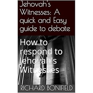 Jehovah's Witnesses: A quick and Easy guide to debate: How to respond to Jehovah's Witnesses