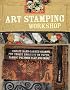 Art Stamping Workshop: Create Hand-Carved Stamps for Unique Projects on Paper, Fabric, Polymer Clay and More