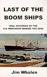 Last of the Boom Ships: Oral Histories of the U.S. Merchant Marine 1927-2000