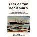 Last of the Boom Ships: Oral Histories of the U.S. Merchant Marine 1927-2000