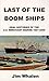Last of the Boom Ships: Oral Histories of the U.S. Merchant Marine 1927-2000