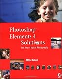 Photoshop Elements 4 Solutions: The Art of Digital Photography