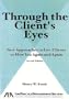 Through the Client's Eyes: New Approaches to Get Clients to Hire You Again and Again,