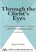 Book Through the Client's Eyes, Second Edition: New Approaches to Get Clients to Hire You Again and Again,