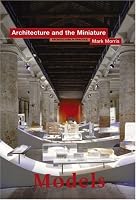 Models: Architecture and the Miniature (Architecture in Practice)