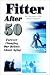 Fitter After 50: Forever Changing Our Beliefs About Aging